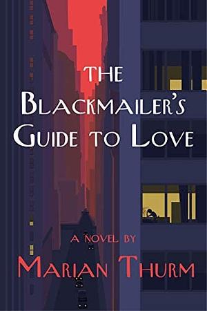 The Blackmailer's Guide to Love by Marian Thurm