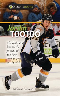 Jordin Tootoo: The Highs and Lows in the Journey of the First Inuk to Play in the NHL by Melanie Florence