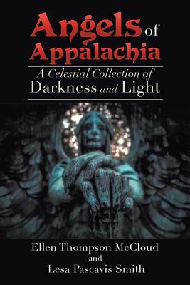 Angels of Appalachia: A Celestial Collections of Darkness and Light by Lesa Smith, Ellen McCloud