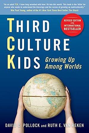 Third Culture Kids: The Experience of Growing Up Among Worlds: The original, classic book on TCKs by David C. Pollock, David C. Pollock, Ruth E. van Reken