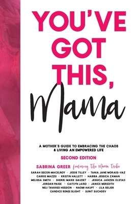 You've Got This, Mama: A Mother's Guide To Embracing The Chaos & Living An Empowered Life by Sabrina Greer