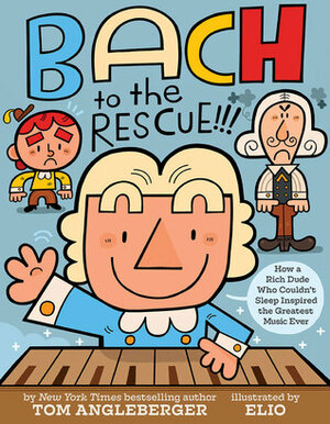 Bach to the Rescue!!! by Tom Angleberger, Chris Eliopoulos