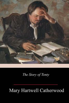 The Story of Tonty by Mary Hartwell Catherwood