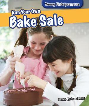 Run Your Own Bake Sale by Emma Carlson Berne