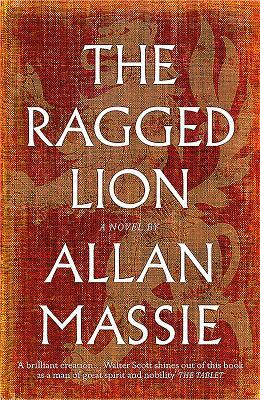 The Ragged Lion by Allan Massie