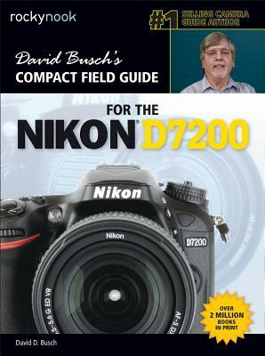 David Busch's Compact Field Guide for the Nikon D7200 by David D. Busch
