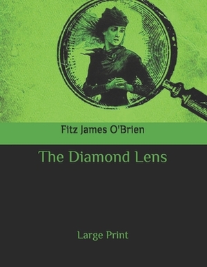 The Diamond Lens: Large Print by Fitz James O'Brien