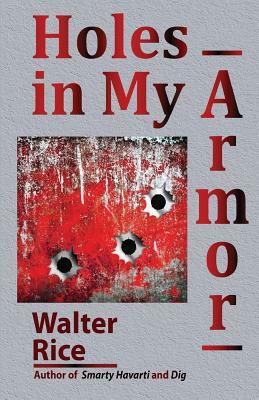 Holes in My Armor by Walter Rice