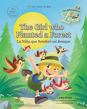 The Girl Who Planted a Forest: The Adventures of Luna. Bilingual English-Spanish.: Little Explorer, Big World by Kike Calvo