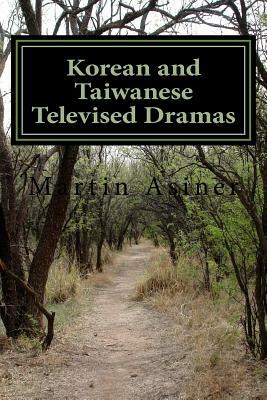 Korean and Taiwanese Televised Dramas by Martin Asiner