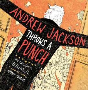 Andrew Jackson Throws a Punch by Andrea Tsurumi