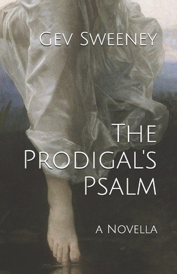 The Prodigal's Psalm by Gev Sweeney