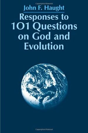 Responses to 101 Questions on God and Evolution by John F. Haught