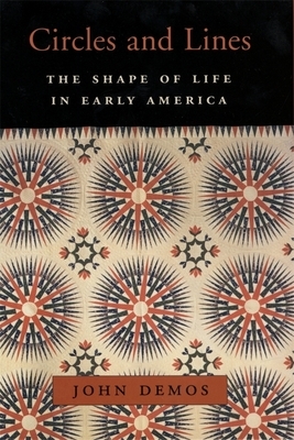 Circles and Lines: The Shape of Life in Early America by John Demos