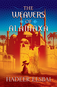 The Weavers of Alamaxa by Hadeer Elsbai
