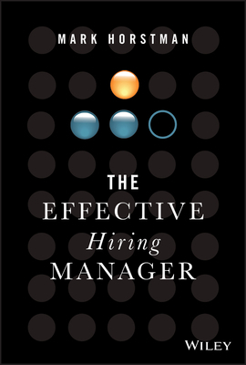 The Effective Hiring Manager by Mark Horstman