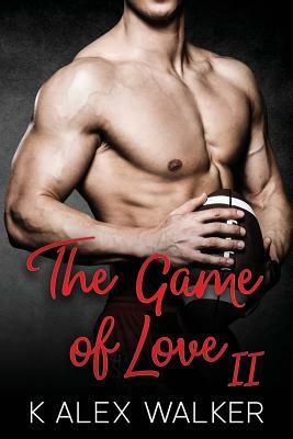 The Game of Love: Book II by K. Alex Walker
