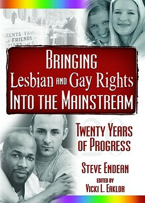 Bringing Lesbian and Gay Rights Into the Mainstream: Twenty Years of Progress by Vicki Eaklor, Vern L. Bullough, Robert R. Meek