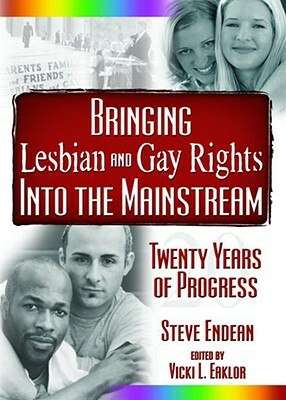 Bringing Lesbian and Gay Rights Into the Mainstream: Twenty Years of Progress by Robert R. Meek, Vicki Eaklor, Vern L. Bullough