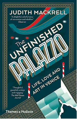 The Unfinished Palazzo: Life, Love and Art in Venice: The Stories of Luisa Casati, Doris Castlerosse and Peggy Guggenheim by Judith Mackrell