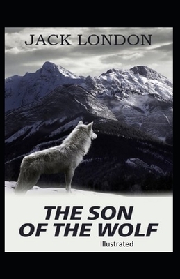 The Son of the Wolf Illustrated by Jack London