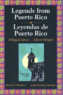 Legends Series: Legends of Puerto Rico/Leyendas Puertoriquenas (Legends) by Robert L. Muckley, Adela Martínez-Santiago