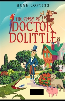 The Story of Doctor Dolittle Annotated by Hugh Lofting