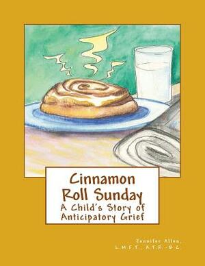 Cinnamon Roll Sunday: A Child's Story of Anticipatory Grief by Jennifer L. Allen