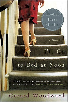I'll Go to Bed at Noon by Gerard Woodward