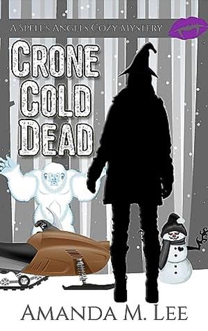Crone Cold Dead by Amanda M. Lee