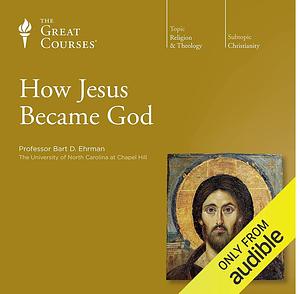 How Jesus Became God by Professor Bart D. Ehrman