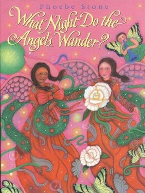 What Night Do the Angels Wander? by Phoebe Stone