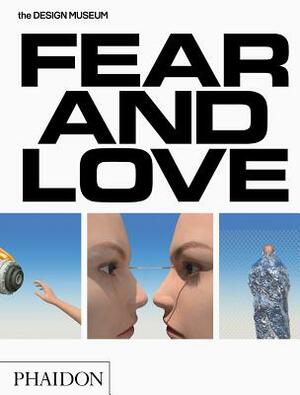 Fear & Love: Reactions to a Complex World: The Design Museum Opening Exhibition by Gonzalo Herrero, Justin McGuirk