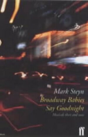 Broadway Babies Say Goodnight by Mark Steyn