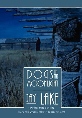 Dogs in the Moonlight by Jay Lake