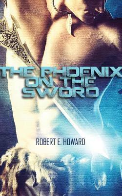 The Phoenix on the Sword by Robert E. Howard