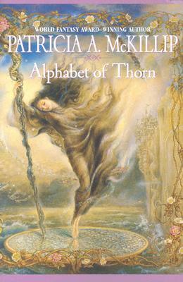 Alphabet of Thorn by Patricia A. McKillip