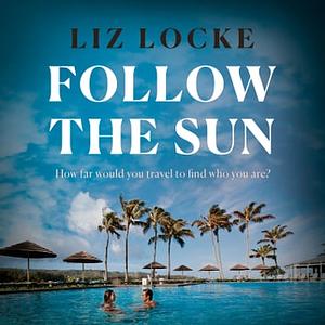 Follow the Sun by Liz Locke