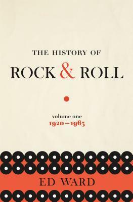 The History of Rock & Roll, Volume 1: 1920-1963 by Ed Ward