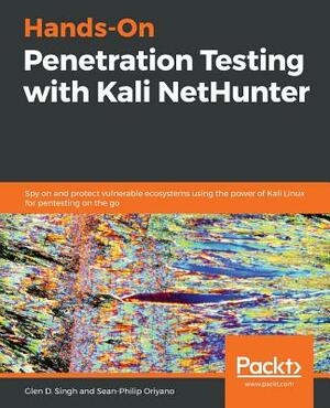 Hands-On Penetration Testing with Kali NetHunter by Sean-Philip Oriyano, Glen D. Singh