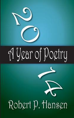 2014: A Year of Poetry by Robert P. Hansen