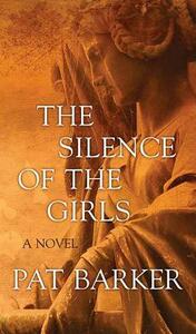 The Silence of the Girls by Pat Barker