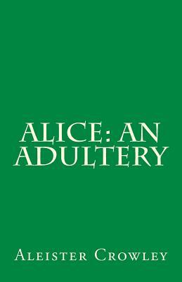 Alice: An Adultery by Aleister Crowley