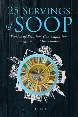 25 Servings of SOOP Volume 2: Literary Journeys into Life, Meaning and Love by Linne Elizabeth, KristaLyn A. Vetovich, Suzanne Wyles, The Poet Q, Bill Cushing, Dannelle Gay, Megan Markovic, A.M. Mac Habee, Tycho Dwelis, E.A. Rohrmoser, Kaitlyn Tovado, Wade Fransson, M.D. Jerome, Madhushri Mudke, Mary Ramsey, J.M. Rhineheart, Nancy Coleman, Kurt Wagner, Celine Elizabeth, Ruby G., Natalie Wright, Melissa Rose Bushéy, Justin Attas, Regan W.H. Macaulay