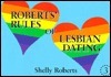 Roberts' Rules of Lesbian Dating by Shelly Roberts