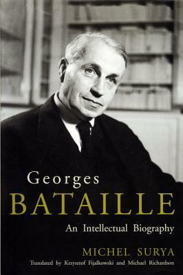 Georges Bataille: An Intellectual Biography by Michael Richardson, Michel Surya, Krzysztof Fijalkowski