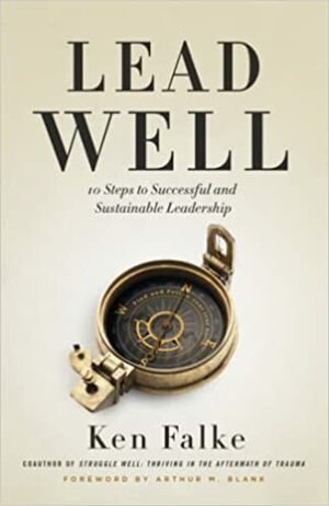 Lead Well: 10 Steps to Successful and Sustainable Leadership by Ken Falke, Ken Falke