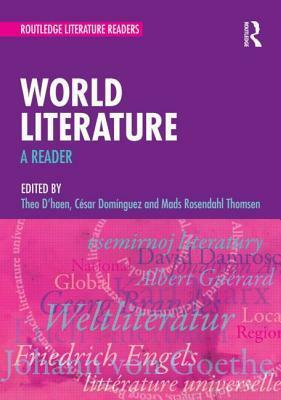 World Literature: A Reader by Cesar Dominguez, Theo D'haen, Mads Rosendahl Thomsen