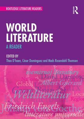 World Literature: A Reader by Theo D'haen, Mads Rosendahl Thomsen, Cesar Dominguez