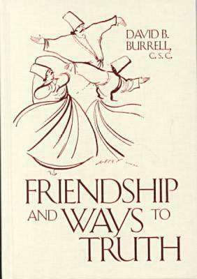Friendship and Ways to Truth by David Burrell